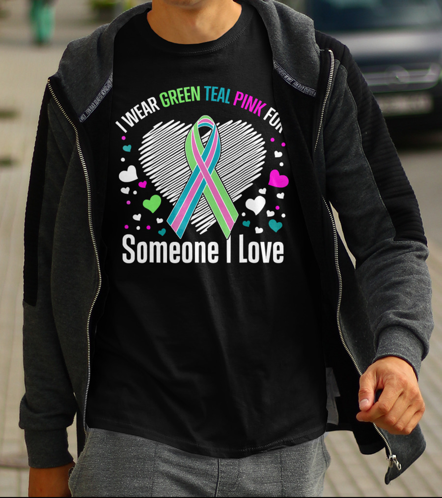I Wear Green Teal Pink For Someone I Love T-Shirt