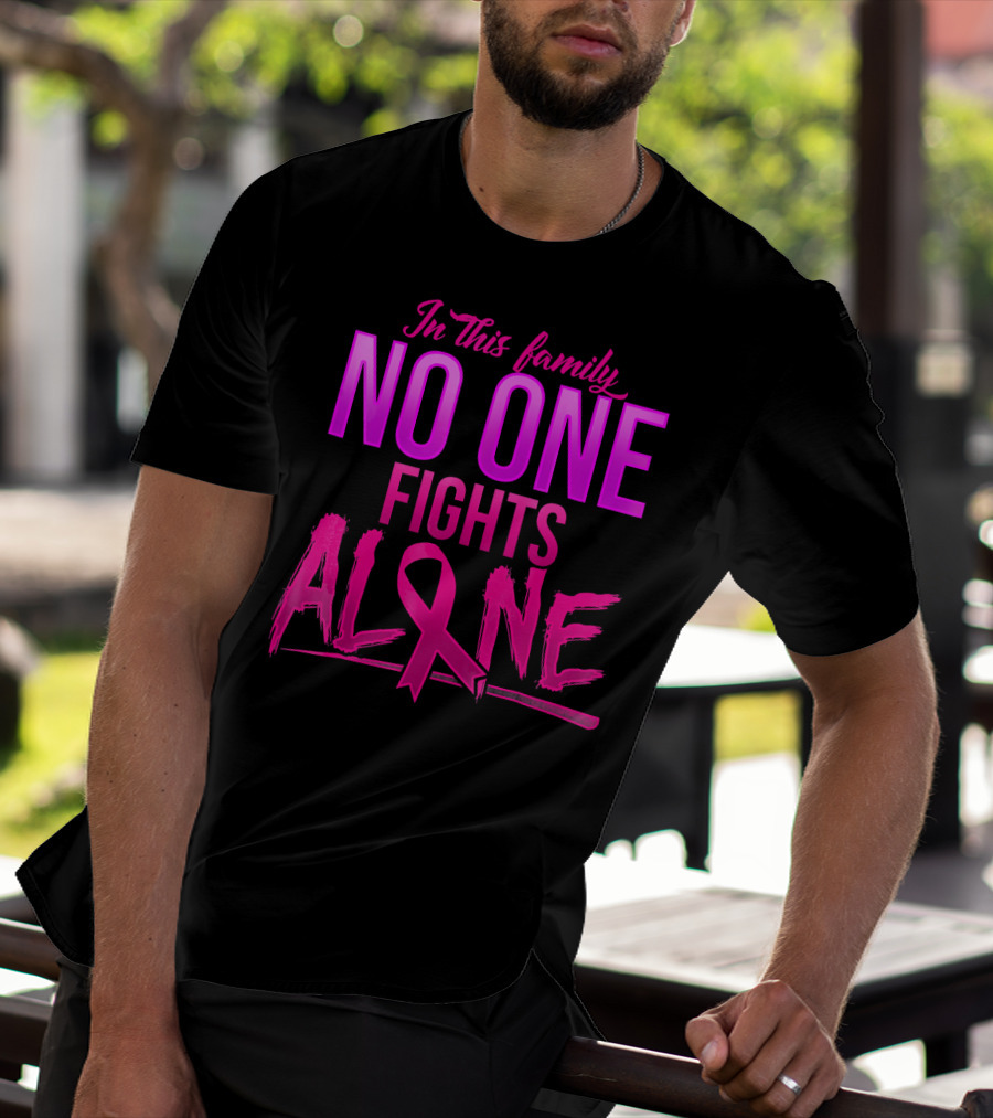 In This Family No One Fights Alone Breast Cancer Awareness October T-Shirt