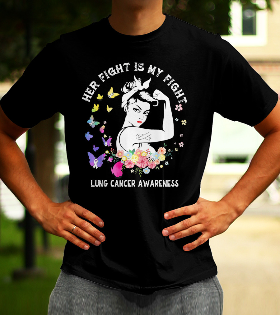 Her Fight Is My Fight Lung Cancer Awareness Rosie Style Flowers Butterflies T-Shirt