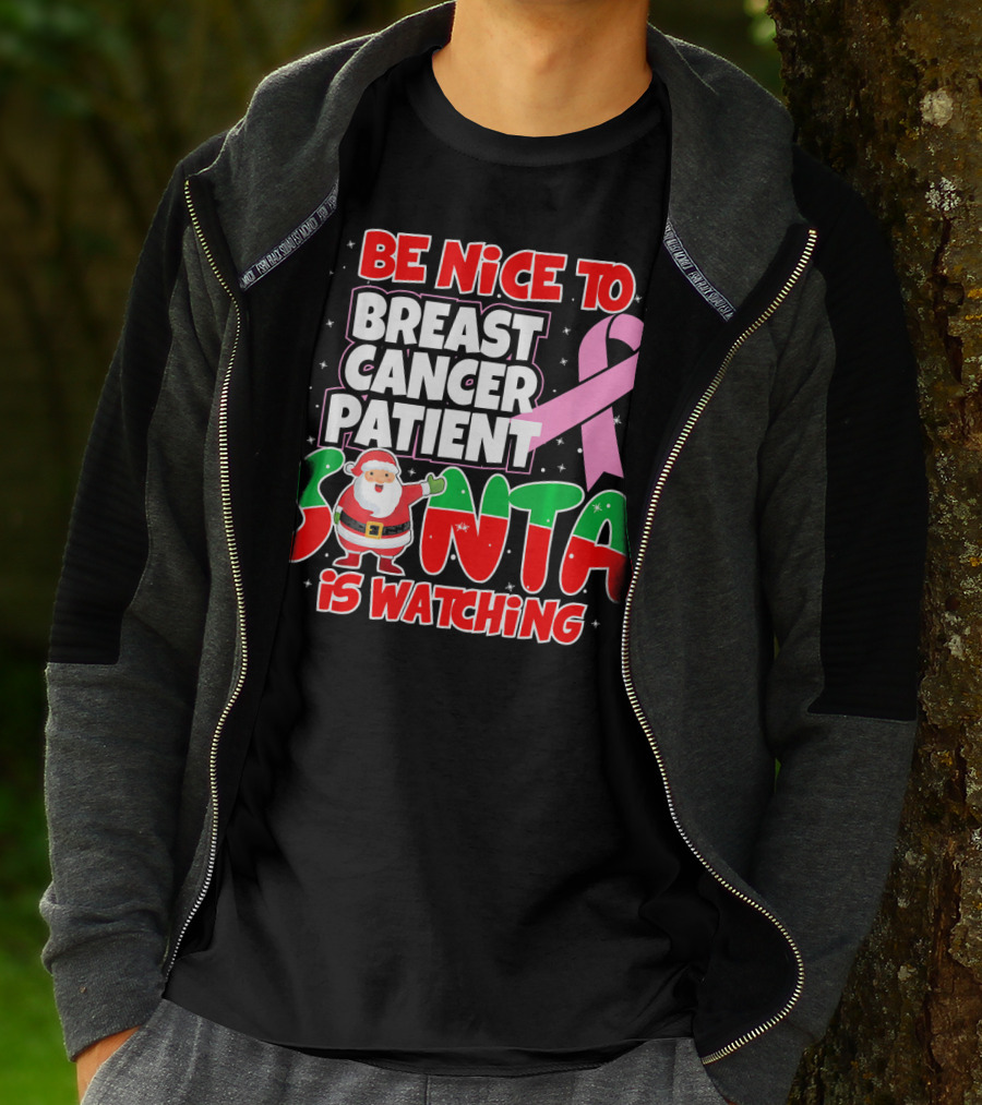 Be Nice To Breast Cancer Patient Santa Is Watching T-Shirt