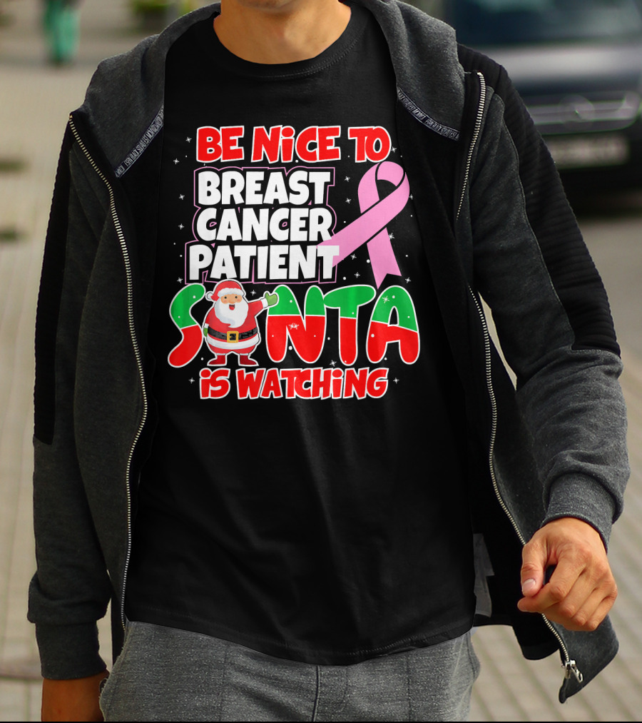 Be Nice To Breast Cancer Patient Santa Is Watching T-Shirt