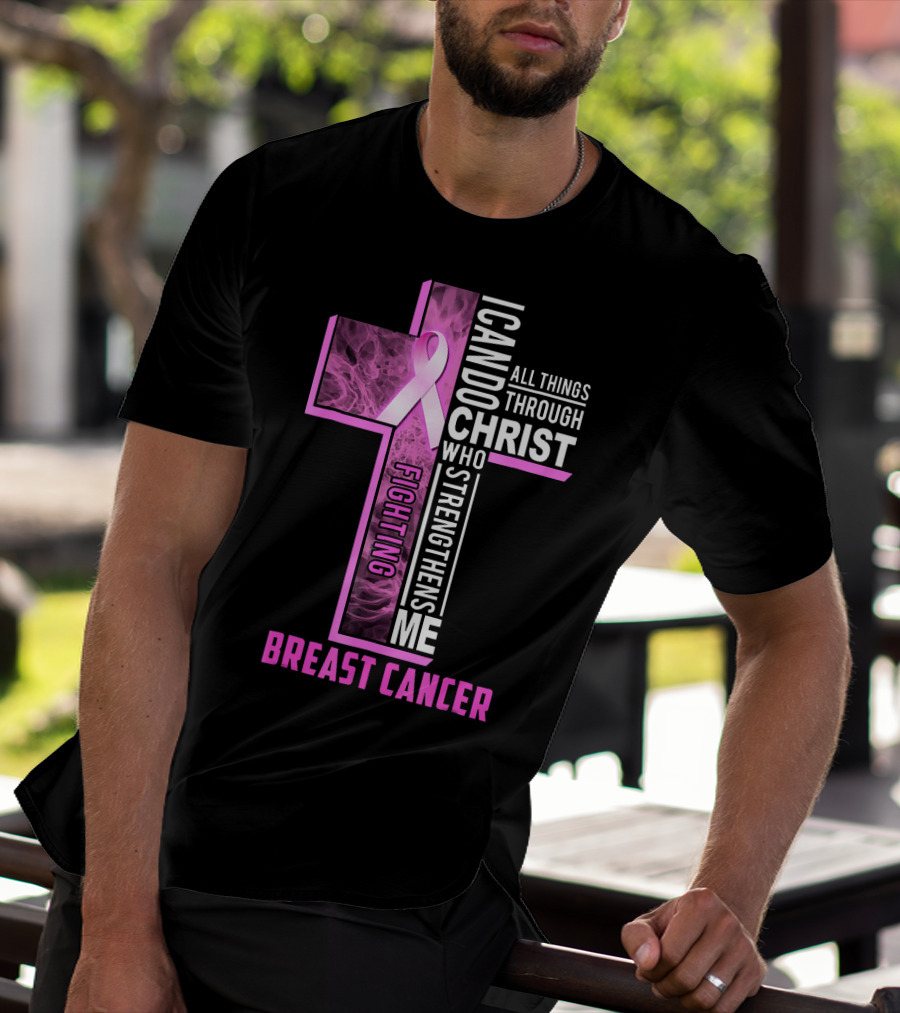 Breast Cancer Fighting Warrior I Can Do All Things Through Christ Who Strengthens Me T-Shirt