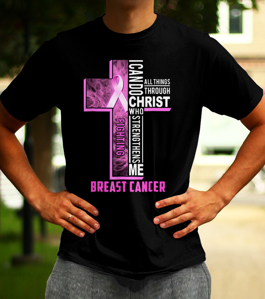 Breast Cancer Fighting Warrior I Can Do All Things Through Christ Who Strengthens Me T-Shirt