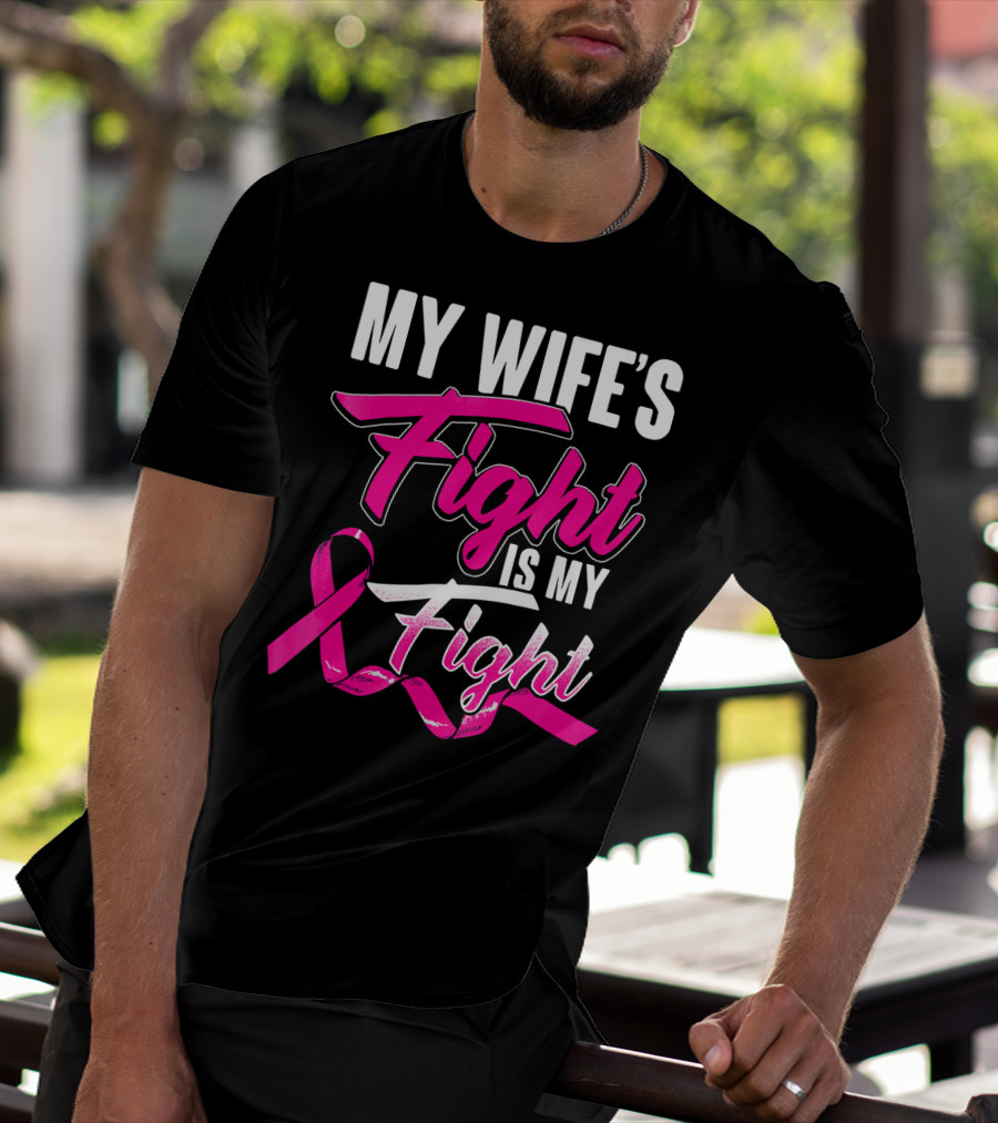 My Wife's Fight Is My Fight Breast Cancer Support T-Shirt