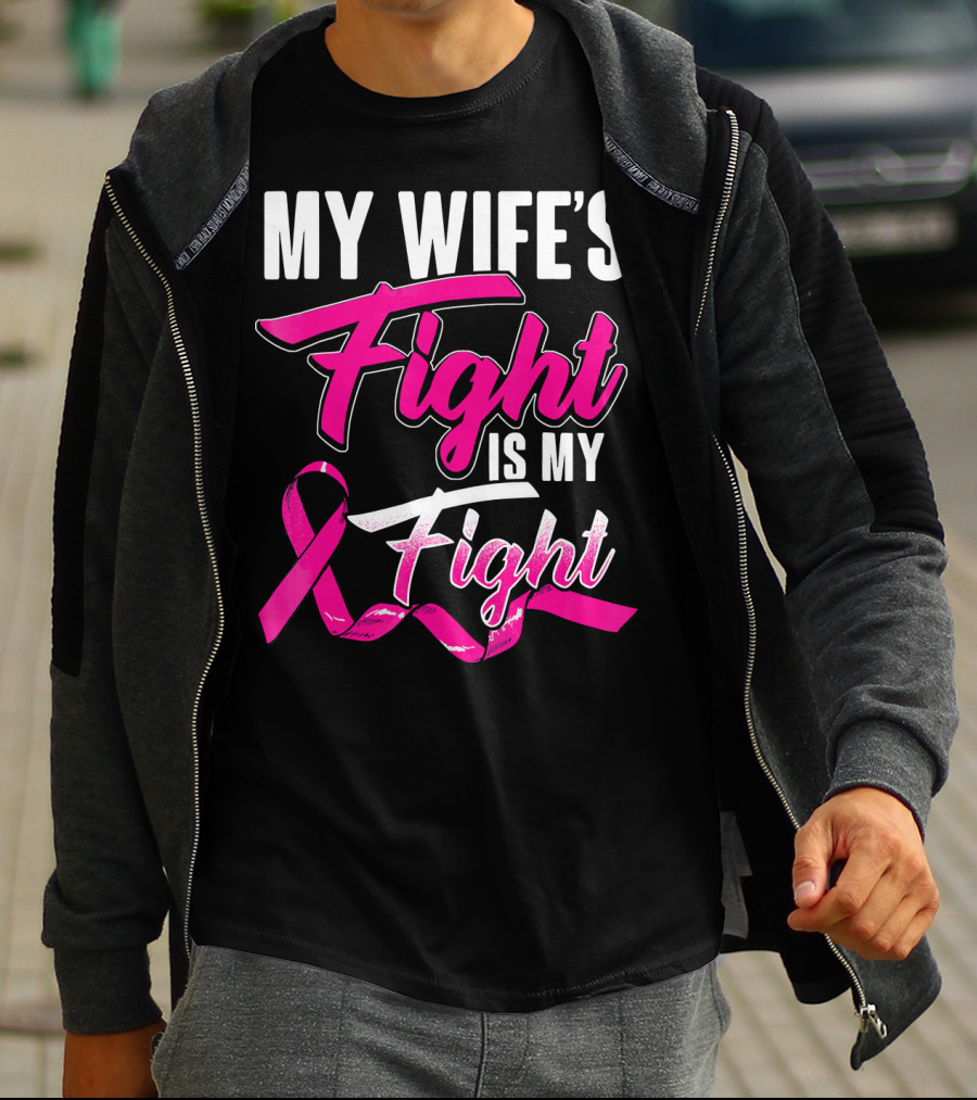 My Wife's Fight Is My Fight Breast Cancer Support T-Shirt