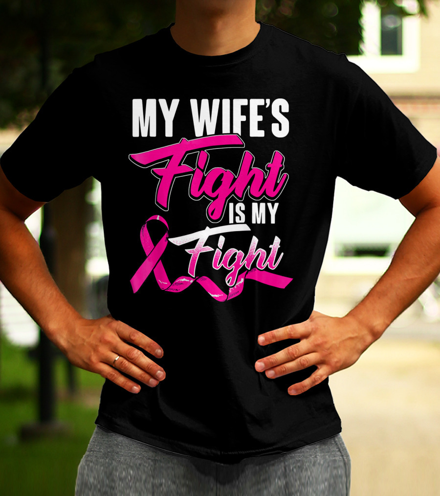 My Wife's Fight Is My Fight Breast Cancer Support T-Shirt