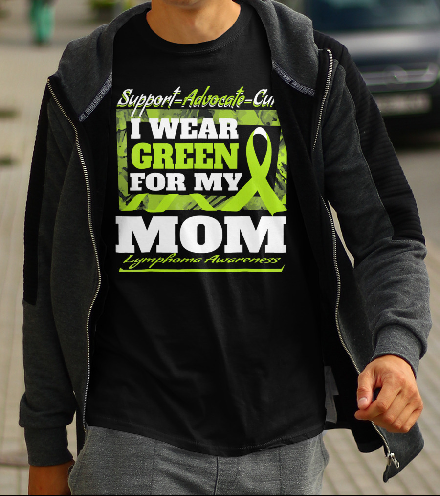 Support Advocate Cure I Wear Green For My Mom Lymphoma Awareness T-Shirt