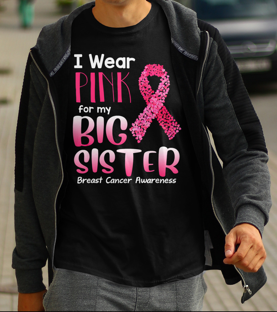 I Wear Pink For My Big Sister Breast Cancer Awareness T-Shirt