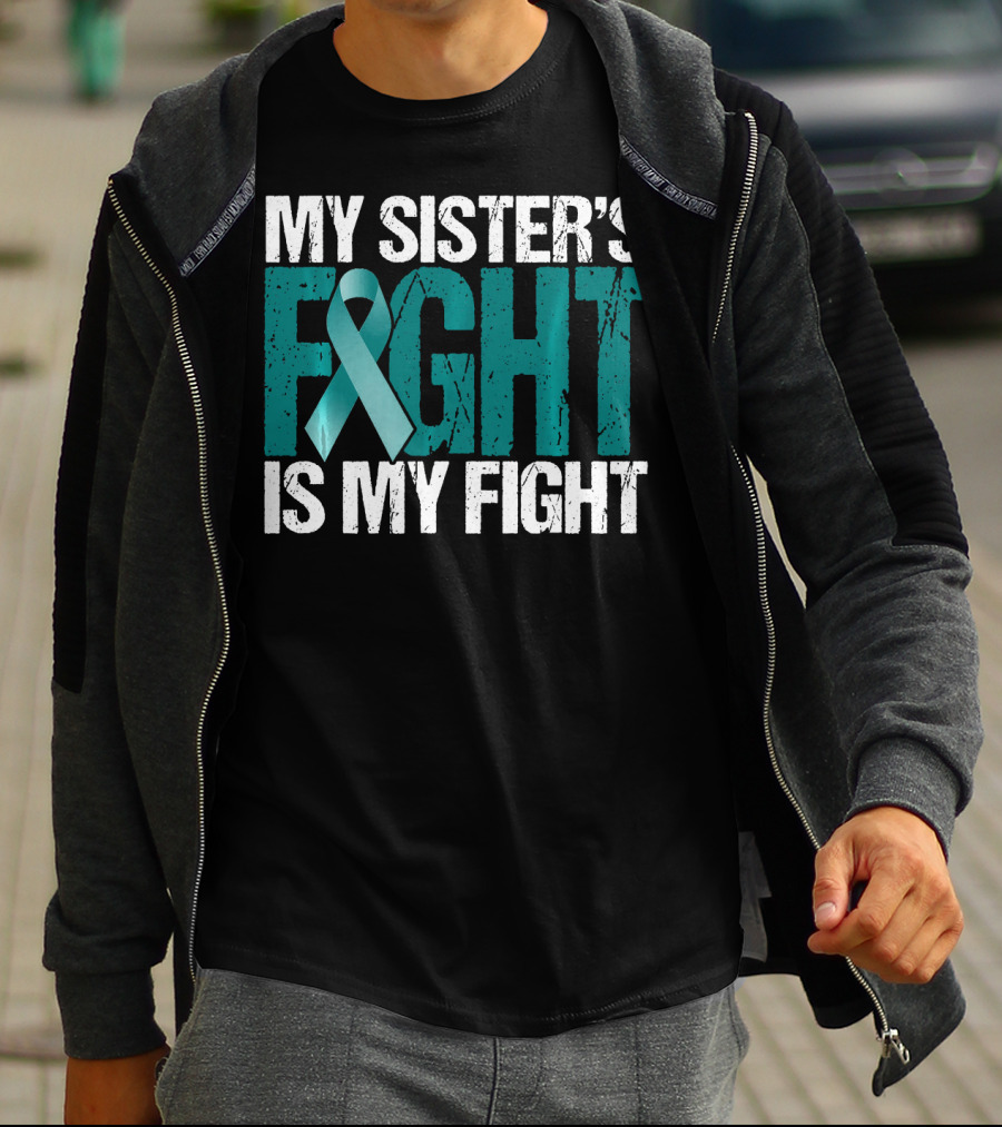 Ovarian Cancer My Sister's Fight Is My Fight T-Shirt
