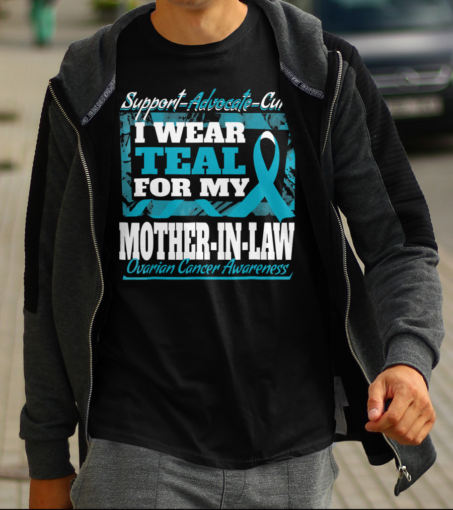 Support Advocate Cure I Wear Teal For My Mother-In-Law Ovarian Cancer Awareness T-Shirt