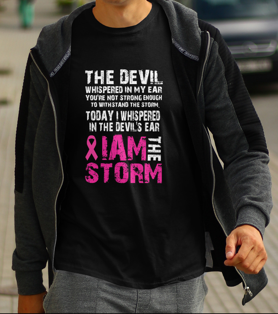 The Devil Whispered Breast Cancer Awareness I Am The Storm T-Shirt