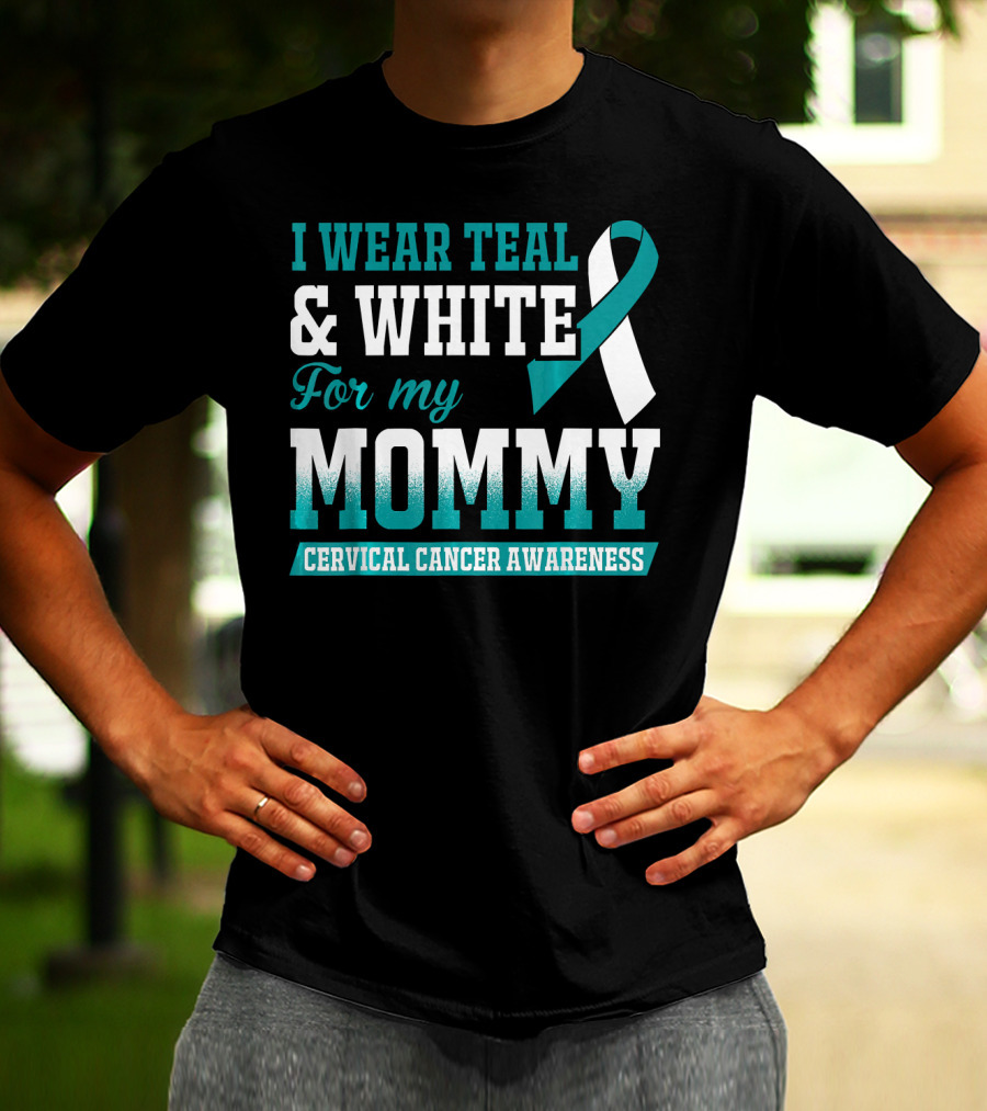 I Wear Teal And White For My Mommy Cervical Cancer Awareness T-Shirt