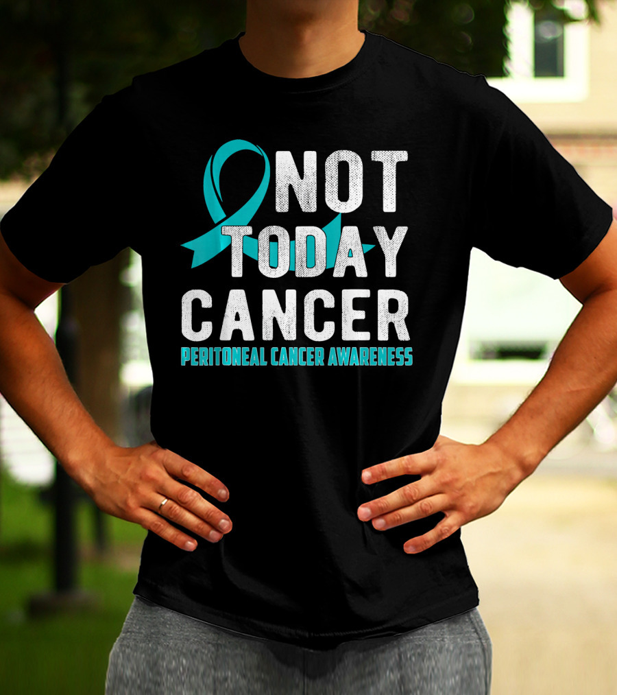 Not Today Cancer Peritoneal Cancer Awareness T-Shirt