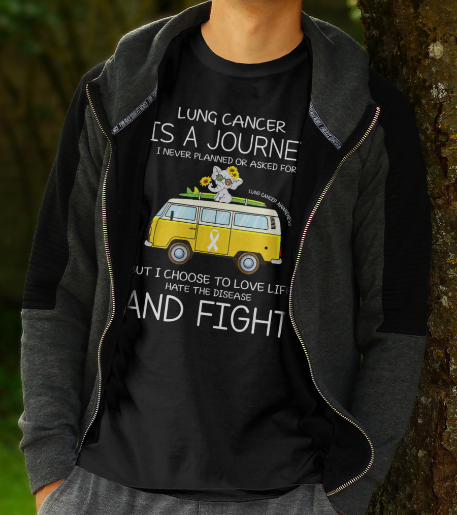 Lung Cancer Is A Journey I Never Planned Or Asked For But I Choose To Love Life Hate The Disease And Fight T-Shirt