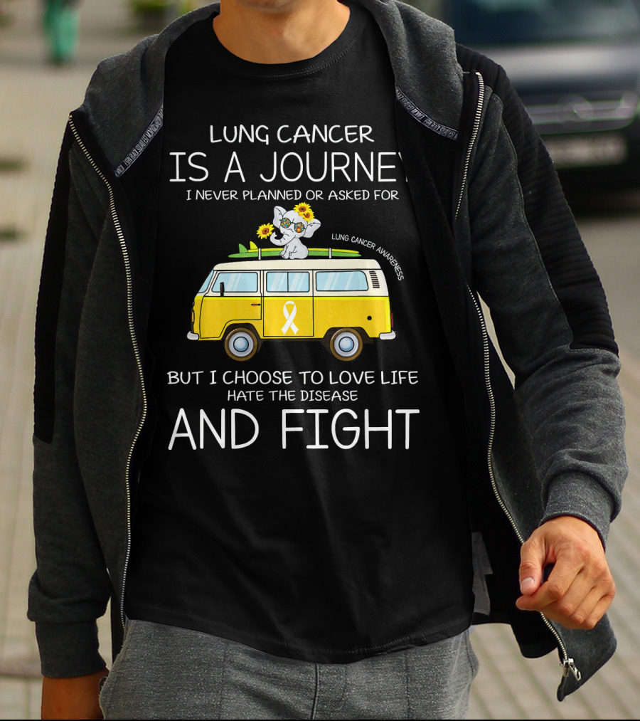 Lung Cancer Is A Journey I Never Planned Or Asked For But I Choose To Love Life Hate The Disease And Fight T-Shirt
