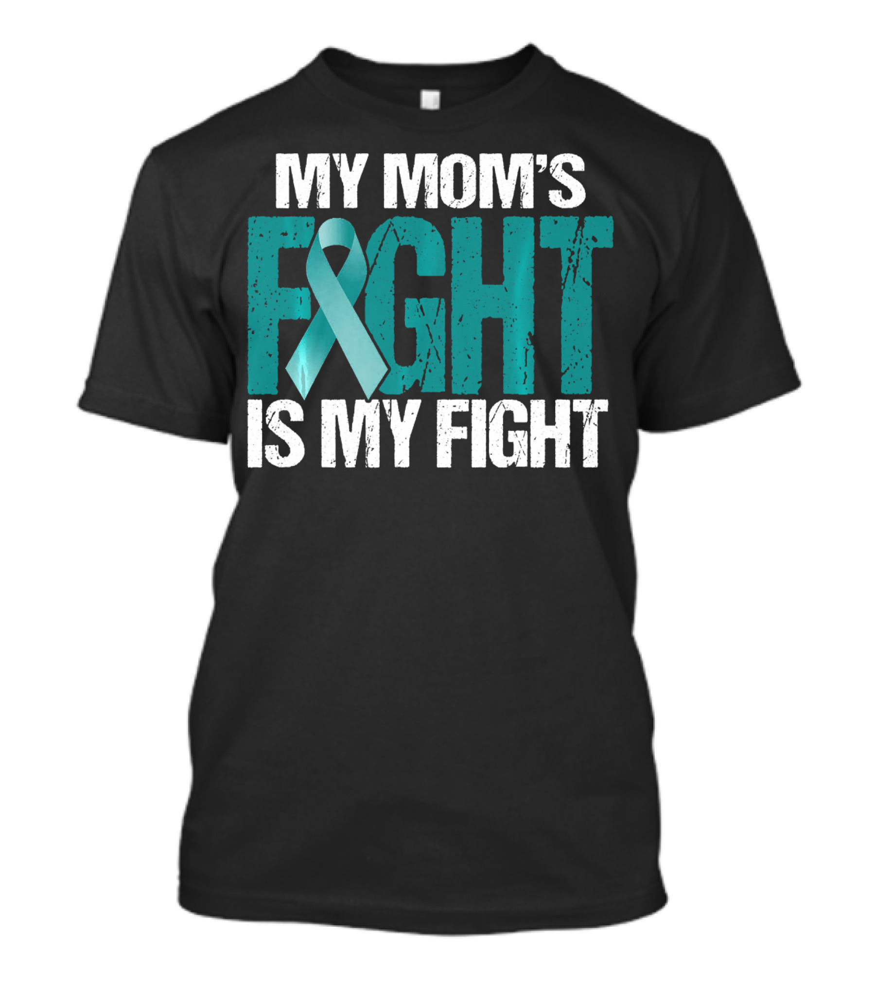 My Mom's Fight Is My Fight Teal Ribbon Ovarian Cancer Awareness T-Shirt