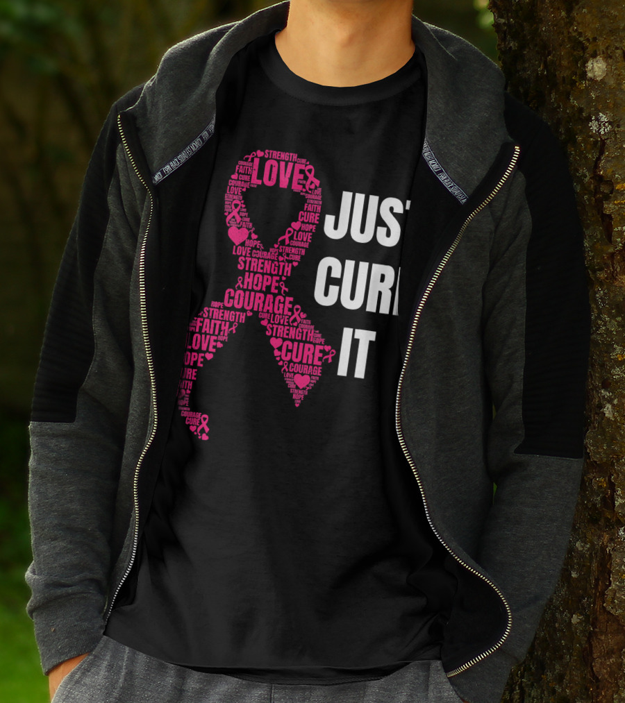 Just Cure It Pink Ribbon Love Hope Strength Courage Faith T-Shirt