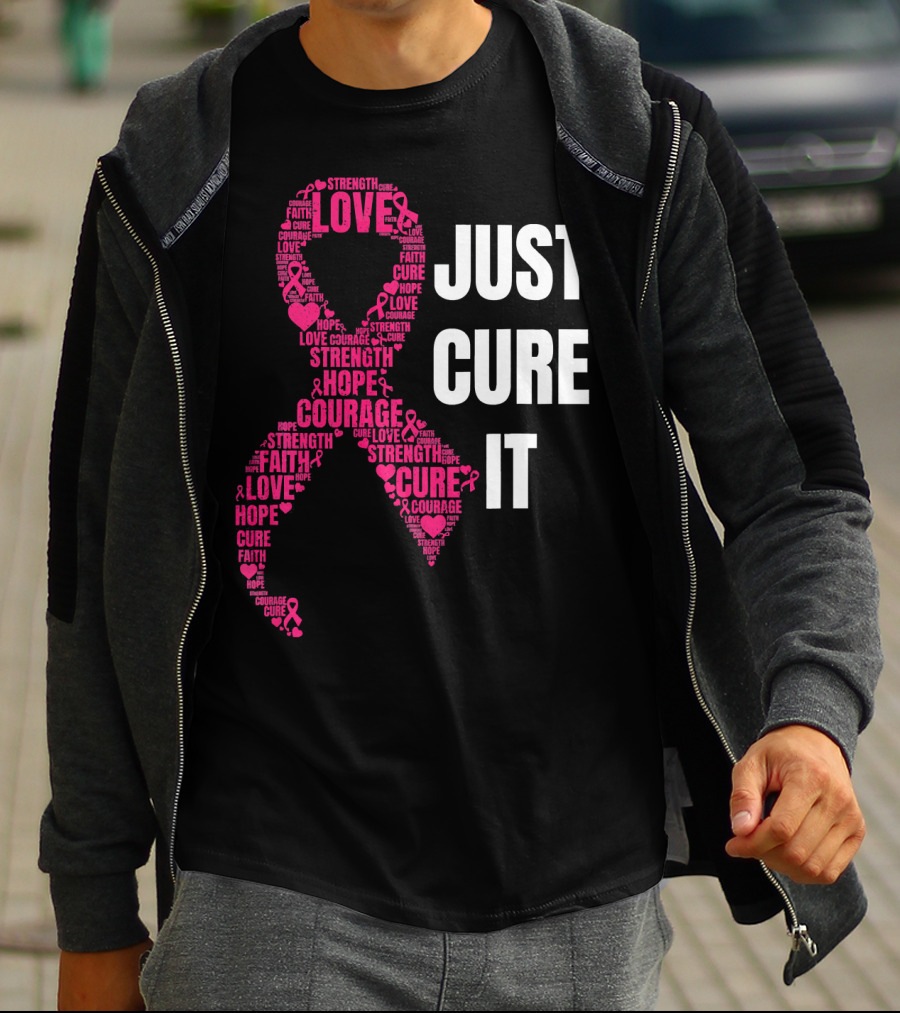 Just Cure It Pink Ribbon Love Hope Strength Courage Faith T-Shirt