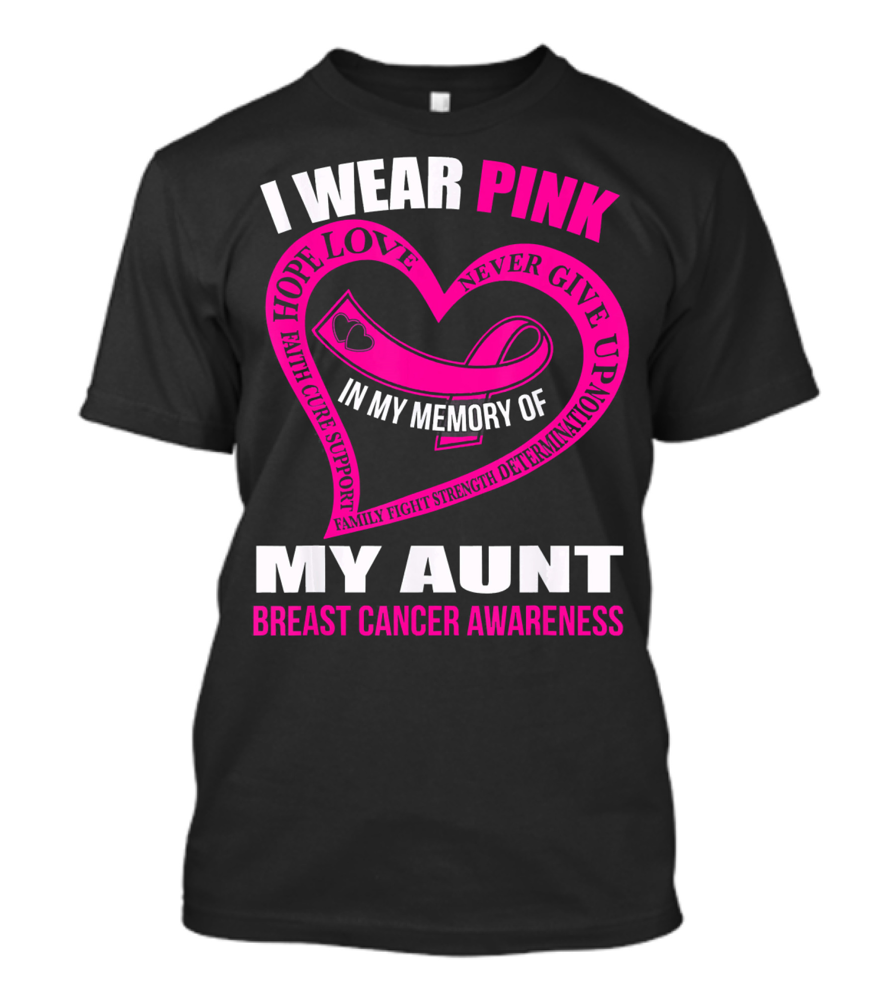 I Wear Pink In Memory Of My Aunt Breast Cancer Awareness Hope Love Faith Family Fight Strength T-Shirt