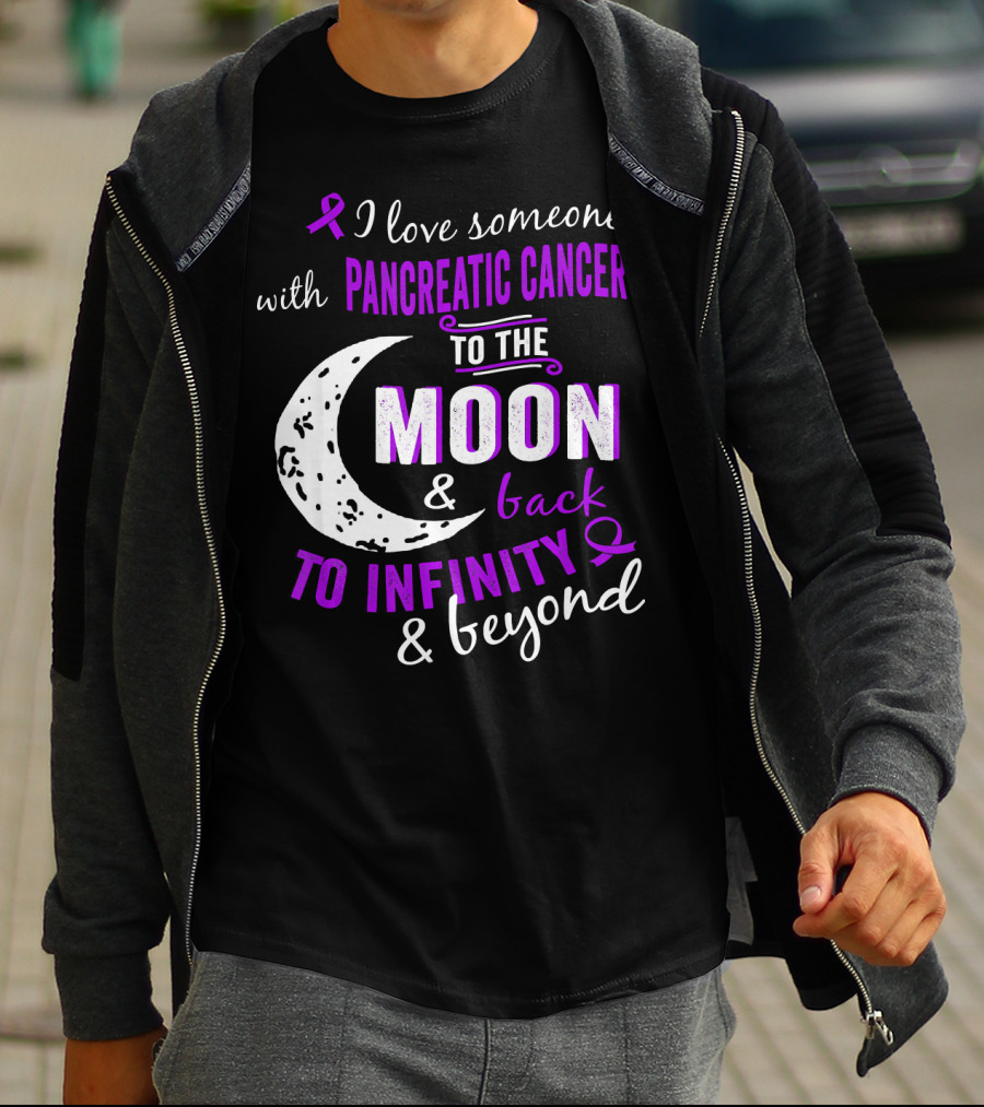 I Love Someone With Pancreatic Cancer To The Moon And Back To Infinity And Beyond T-Shirt