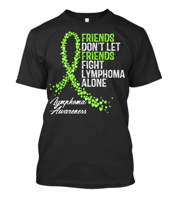 Friends Don't Let Friends Fight Lymphoma Alone Lymphoma Awareness T-Shirt