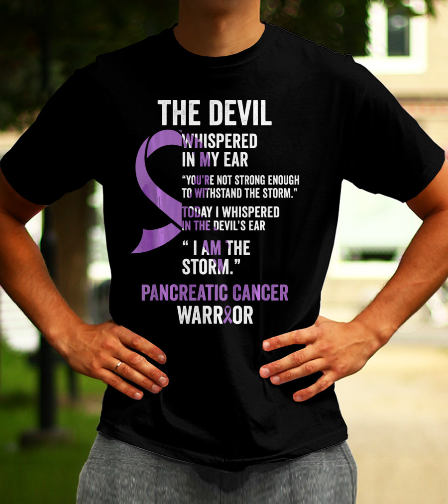 The Devil Whispered Pancreatic Cancer Warrior I Am The Storm T-Shirt