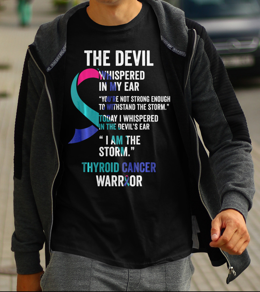 The Devil Whispered Thyroid Cancer Warrior I Am The Storm T-Shirt