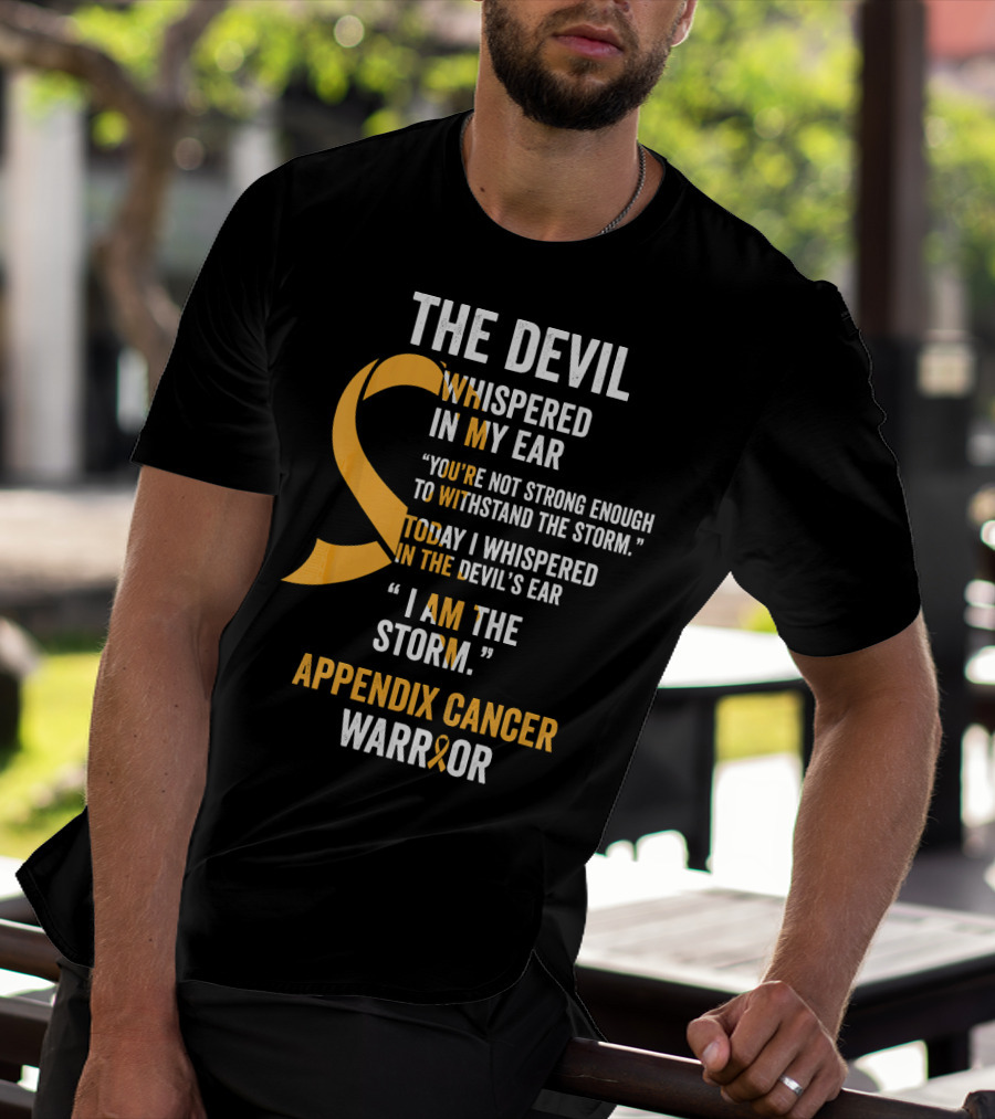 The Devil Whispered In My Ear Appendix Cancer Warrior I Am The Storm T-Shirt