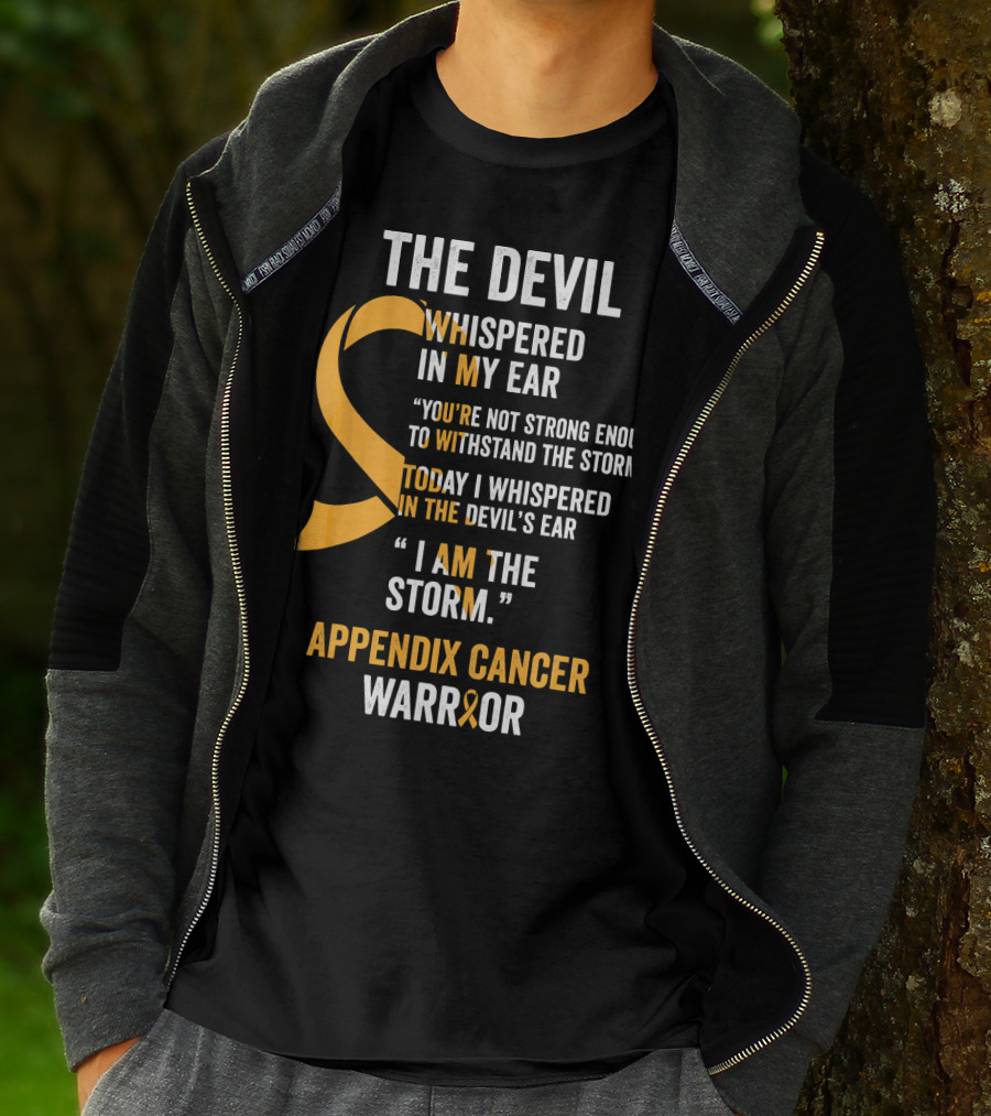 The Devil Whispered In My Ear Appendix Cancer Warrior I Am The Storm T-Shirt