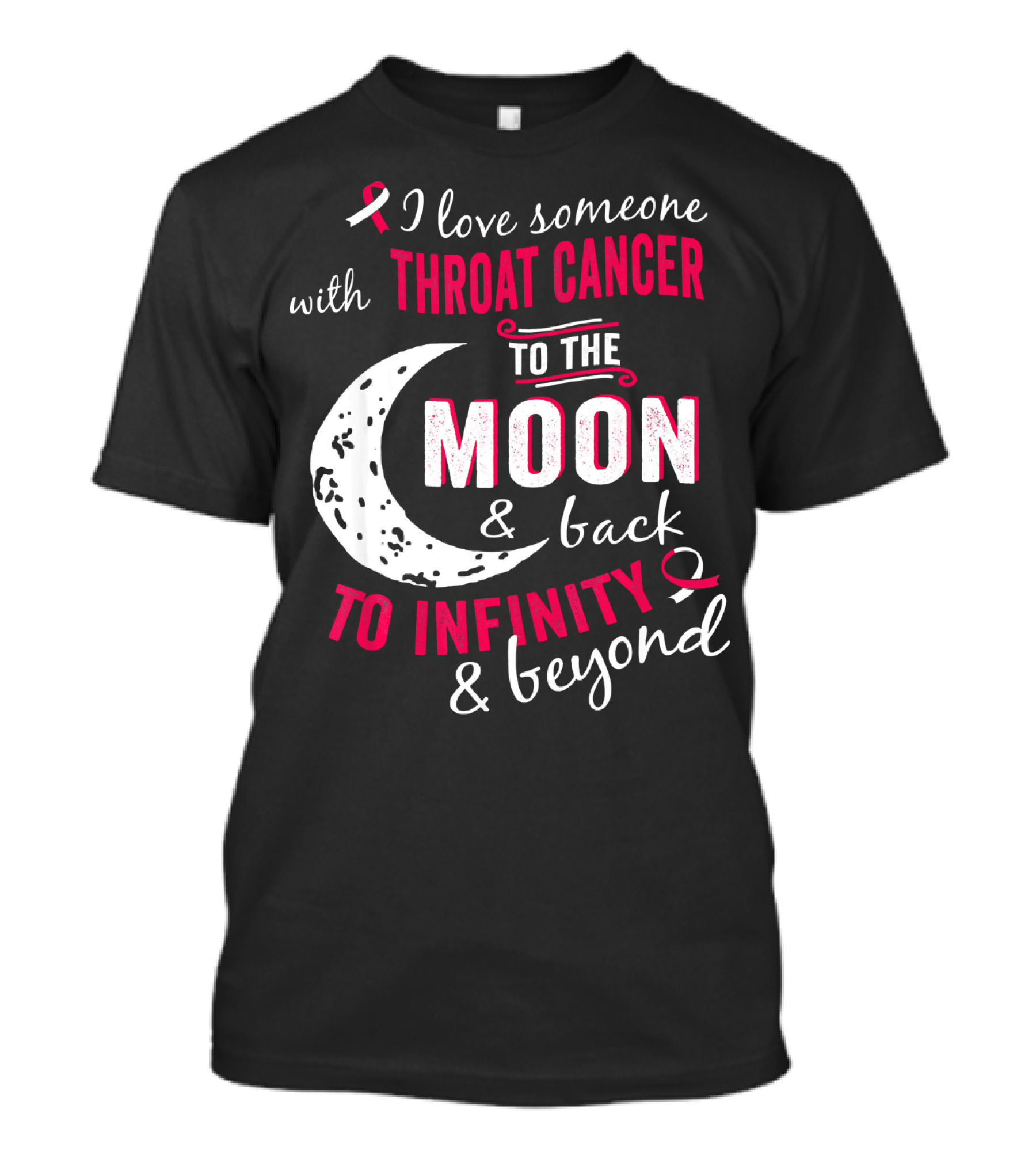 I Love Someone With Throat Cancer To The Moon And Back To Infinity And Beyond T-Shirt