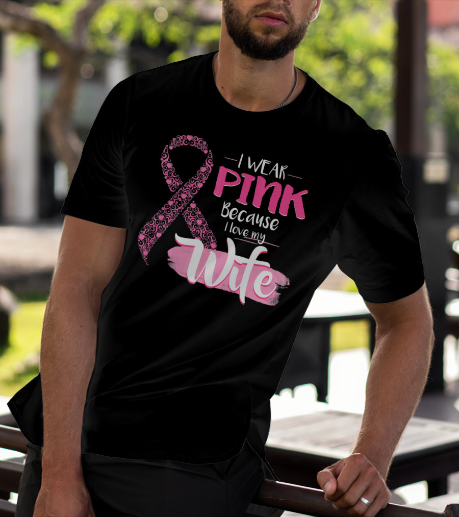 I Wear Pink Because I Love My Wife Ribbon Breast T-Shirt