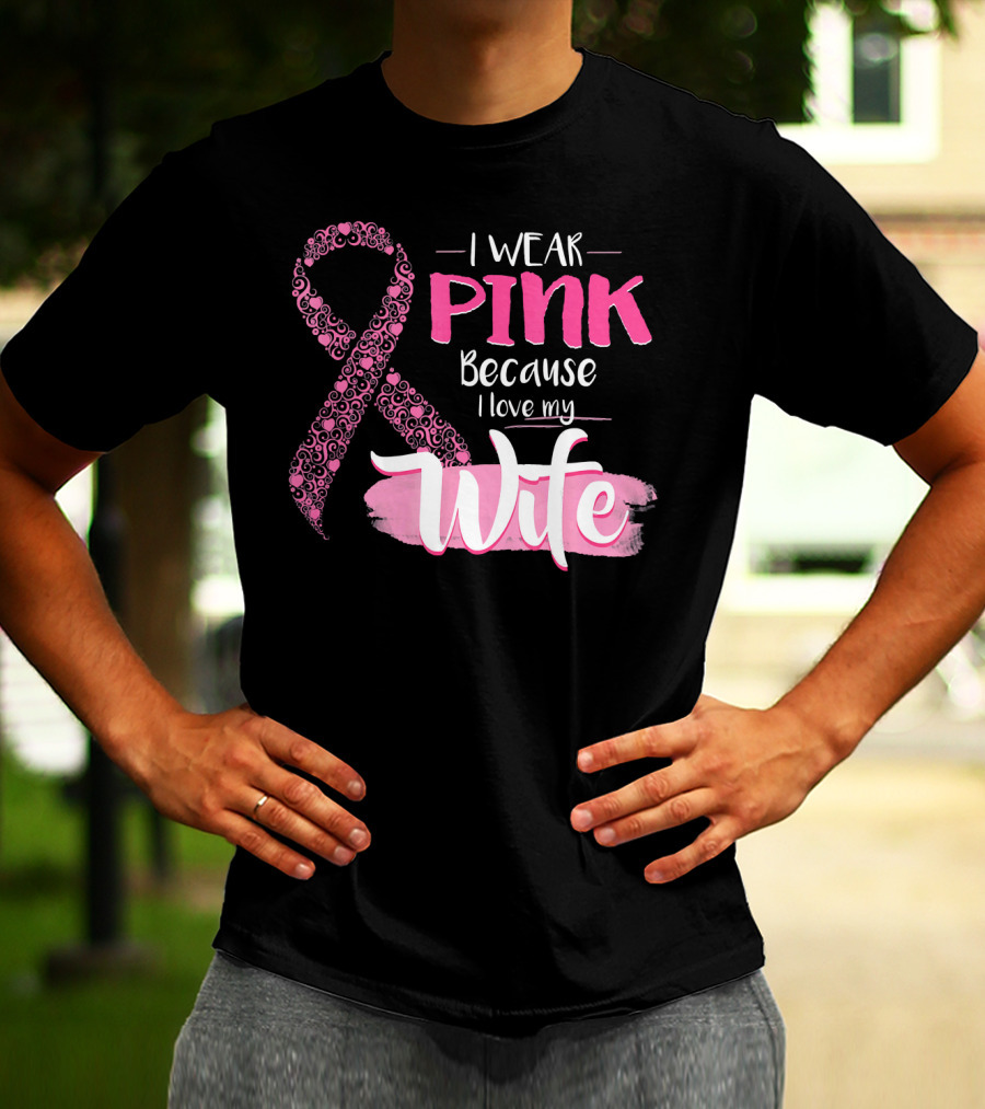 I Wear Pink Because I Love My Wife Ribbon Breast T-Shirt