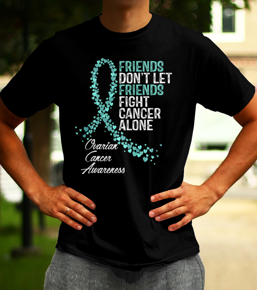 Friends Don't Let Friends Fight Cancer Alone Ovarian Cancer Awareness T-Shirt