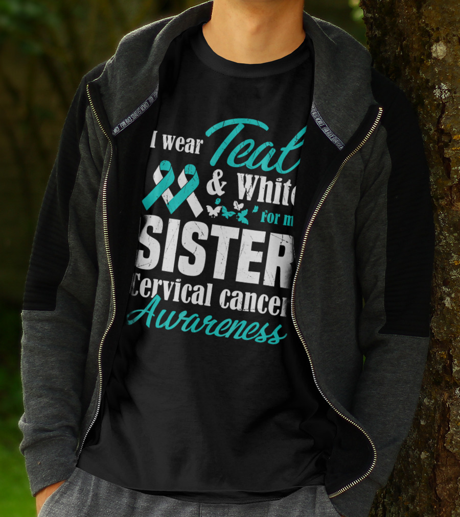 I Wear Teal And White For My Sister Cervical Cancer Awareness T-Shirt