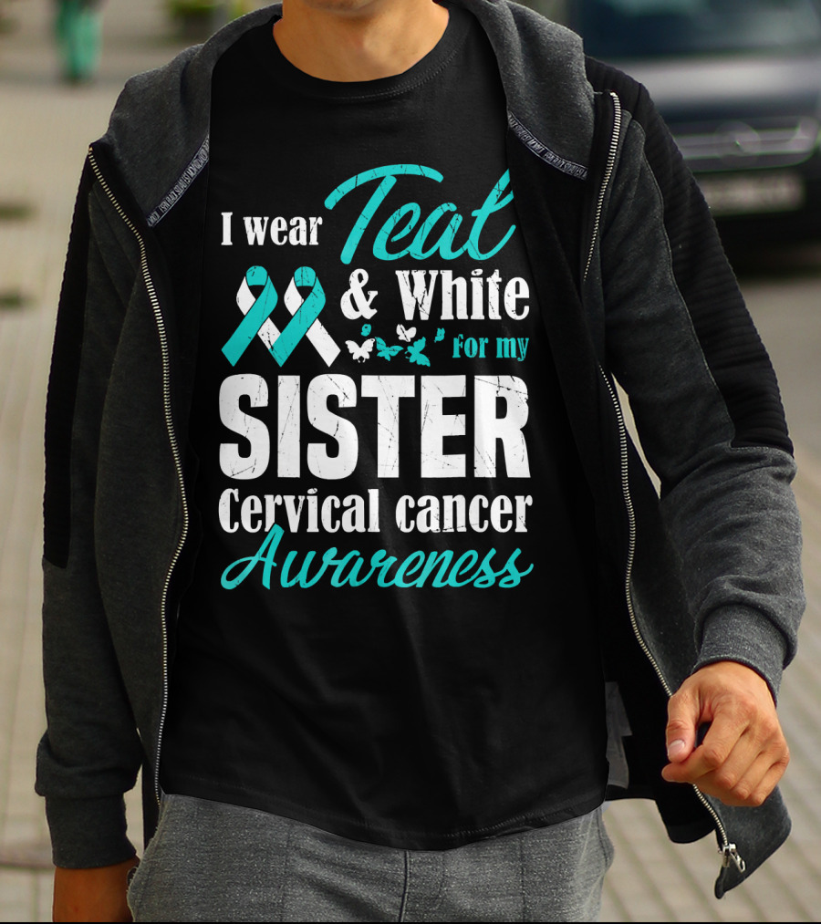 I Wear Teal And White For My Sister Cervical Cancer Awareness T-Shirt