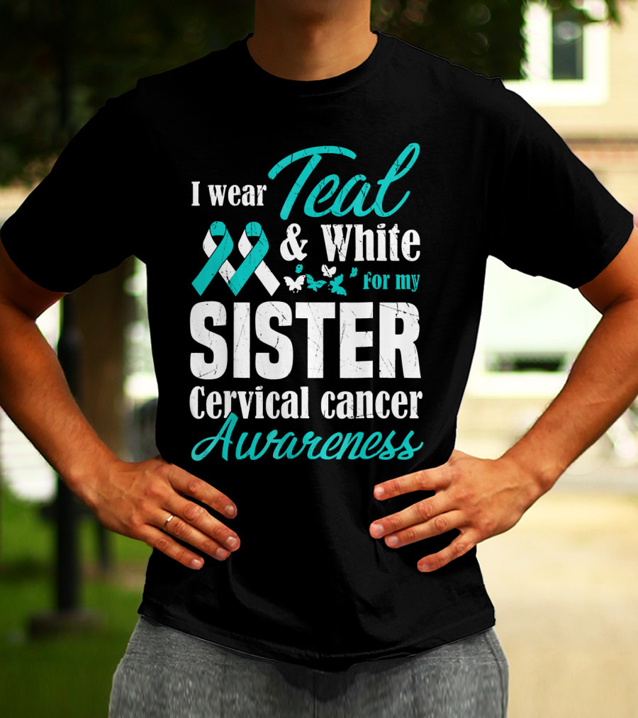 I Wear Teal And White For My Sister Cervical Cancer Awareness T-Shirt