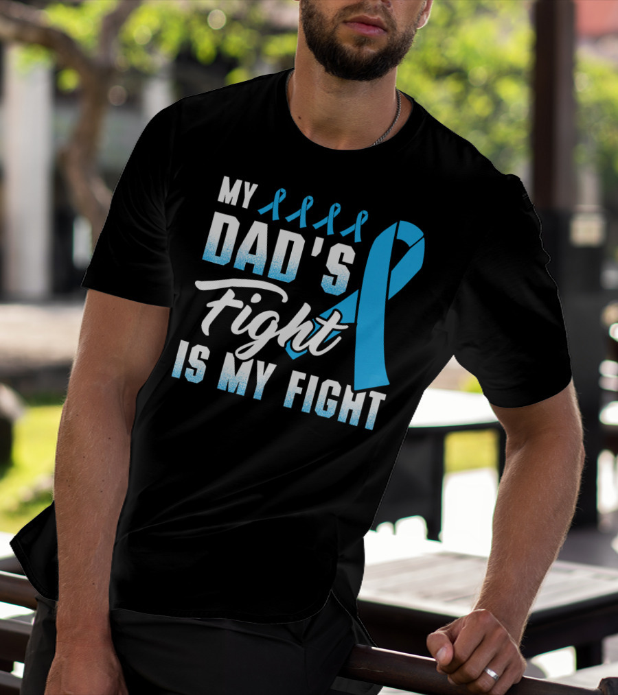 My Dad's Fight Is My Fight Prostate Cancer Awareness Blue T-Shirt