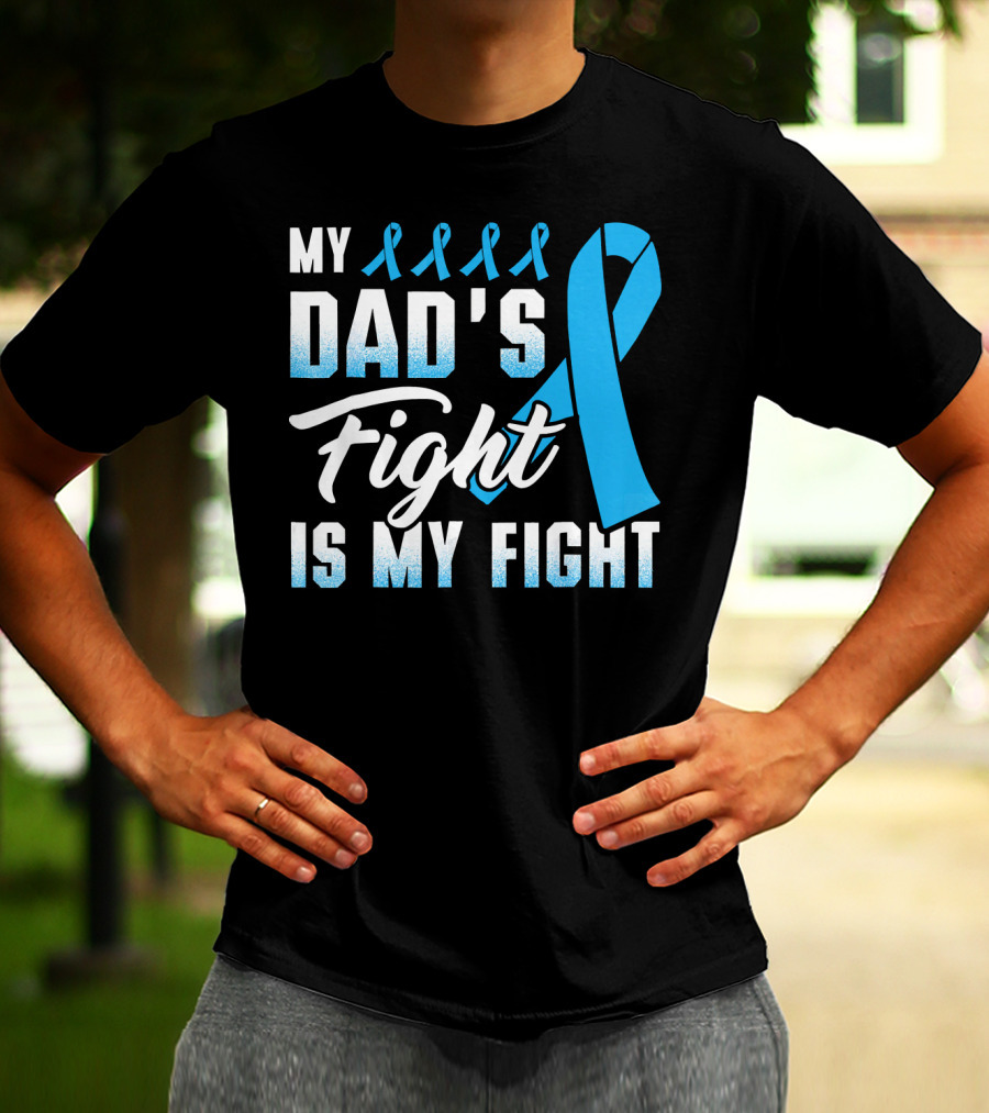 My Dad's Fight Is My Fight Prostate Cancer Awareness Blue T-Shirt