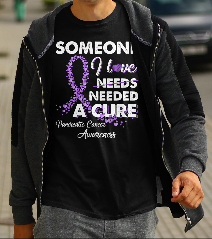 Someone I Love Needed A Cure Pancreatic Cancer Awareness T-Shirt