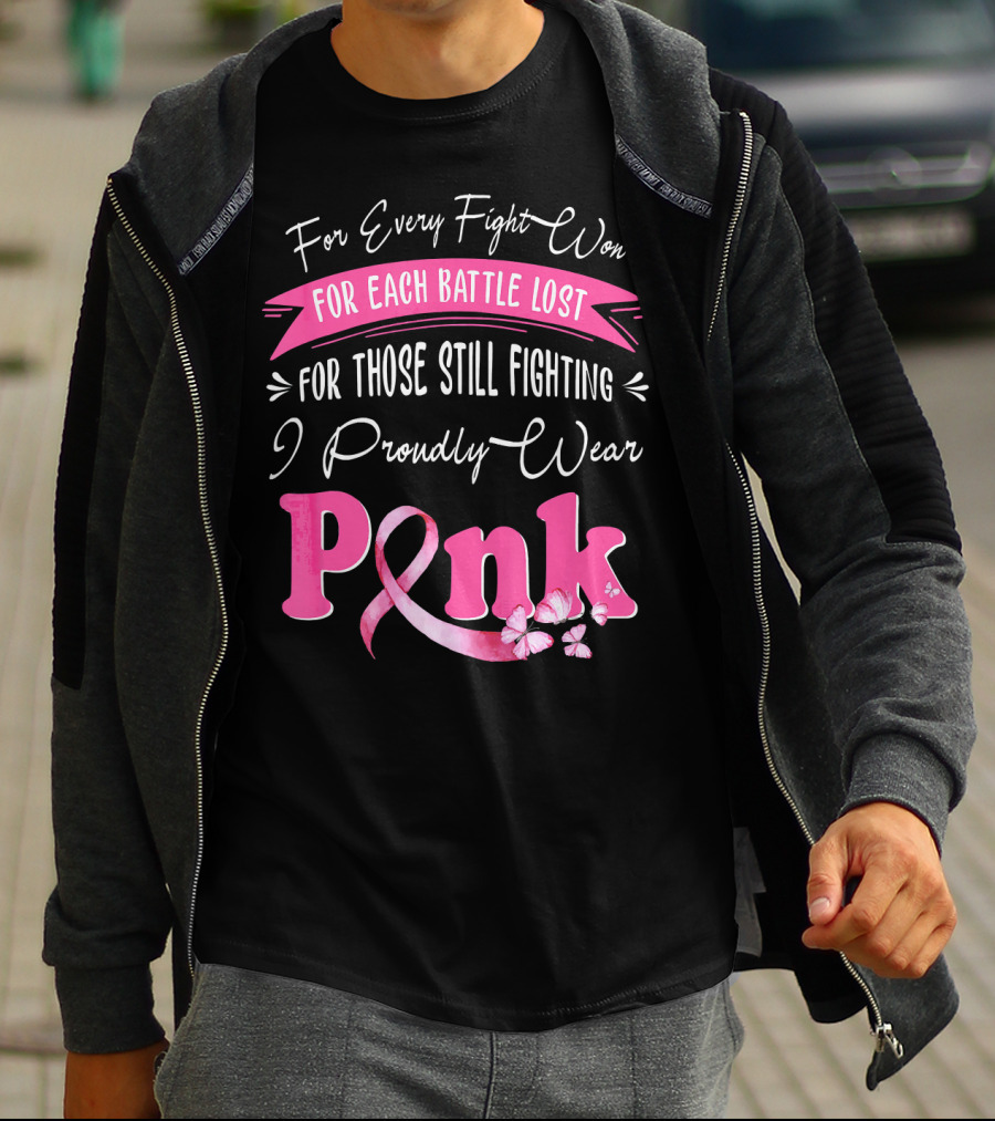 For Every Fight Won Each Battle Lost For Those Still Fighting I Proudly Wear Pink T-Shirt