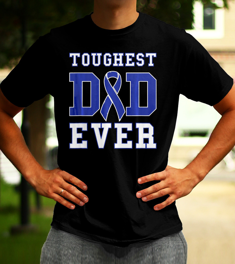 Toughest Dad Ever Colorectal Cancer Awareness Blue T-Shirt