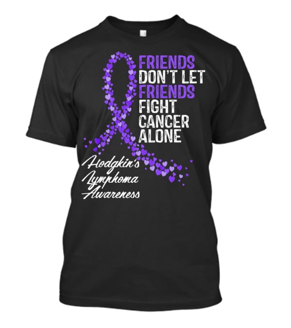 Friends Don't Let Friends Fight Cancer Alone Hodgkin's Lymphoma Awareness T-Shirt