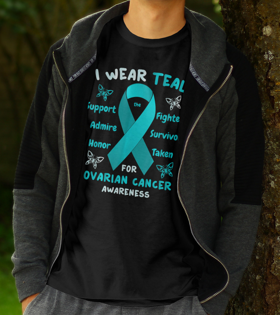 I Wear Teal Support Fighters Admire Survivors Honor Taken For Ovarian Cancer Awareness T-Shirt