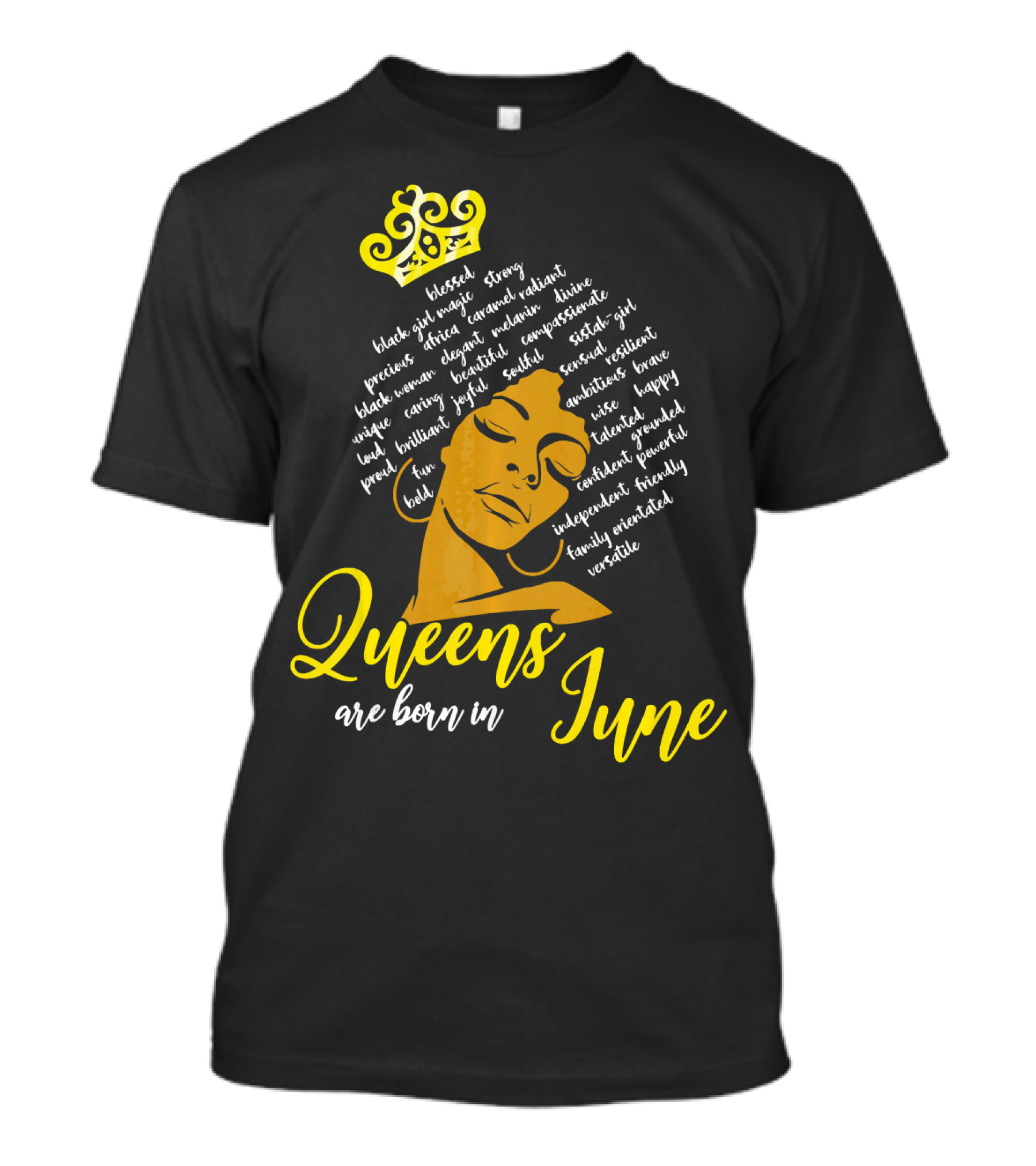 Queens Are Born In June Afro Crown Black Girl Magic Strong Beautiful Joyful Bold Independent Versatile T-Shirt