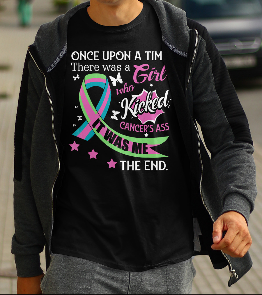 Once Upon A Time There Was A Girl Who Kicked Cancer's Ass It Was Me The End T-Shirt