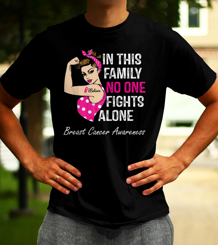 In This Family No One Fights Alone Breast Cancer Awareness Believe T-Shirt