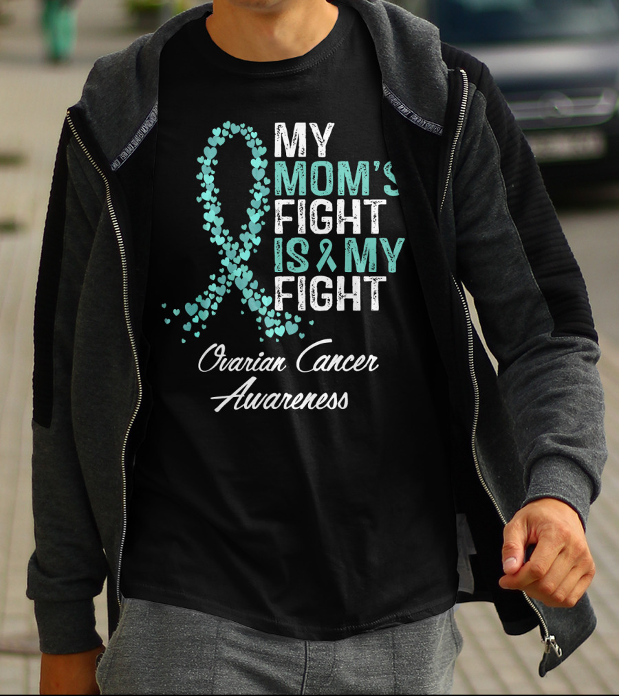 Ovarian Cancer Awareness My Mom's Fight Is My Fight T-Shirt