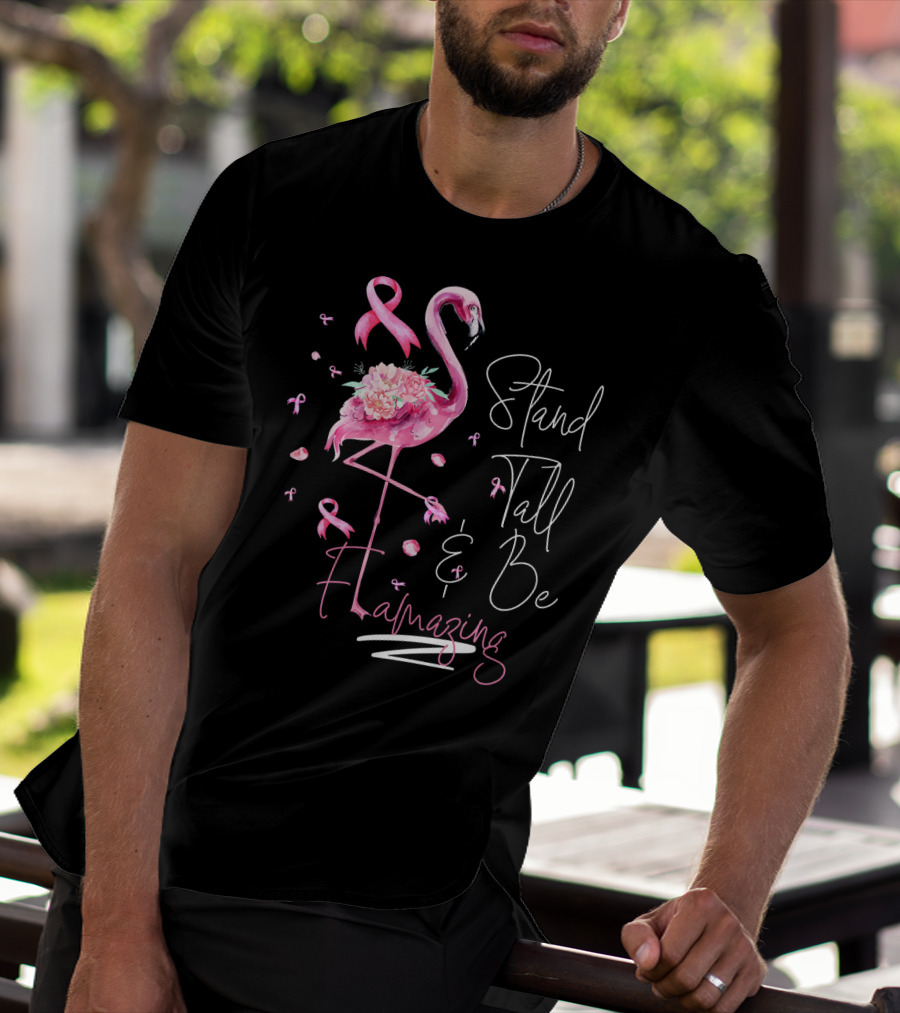 Stand Tall And Be Flamazing Pink Flamingo Breast Cancer Awareness T-Shirt