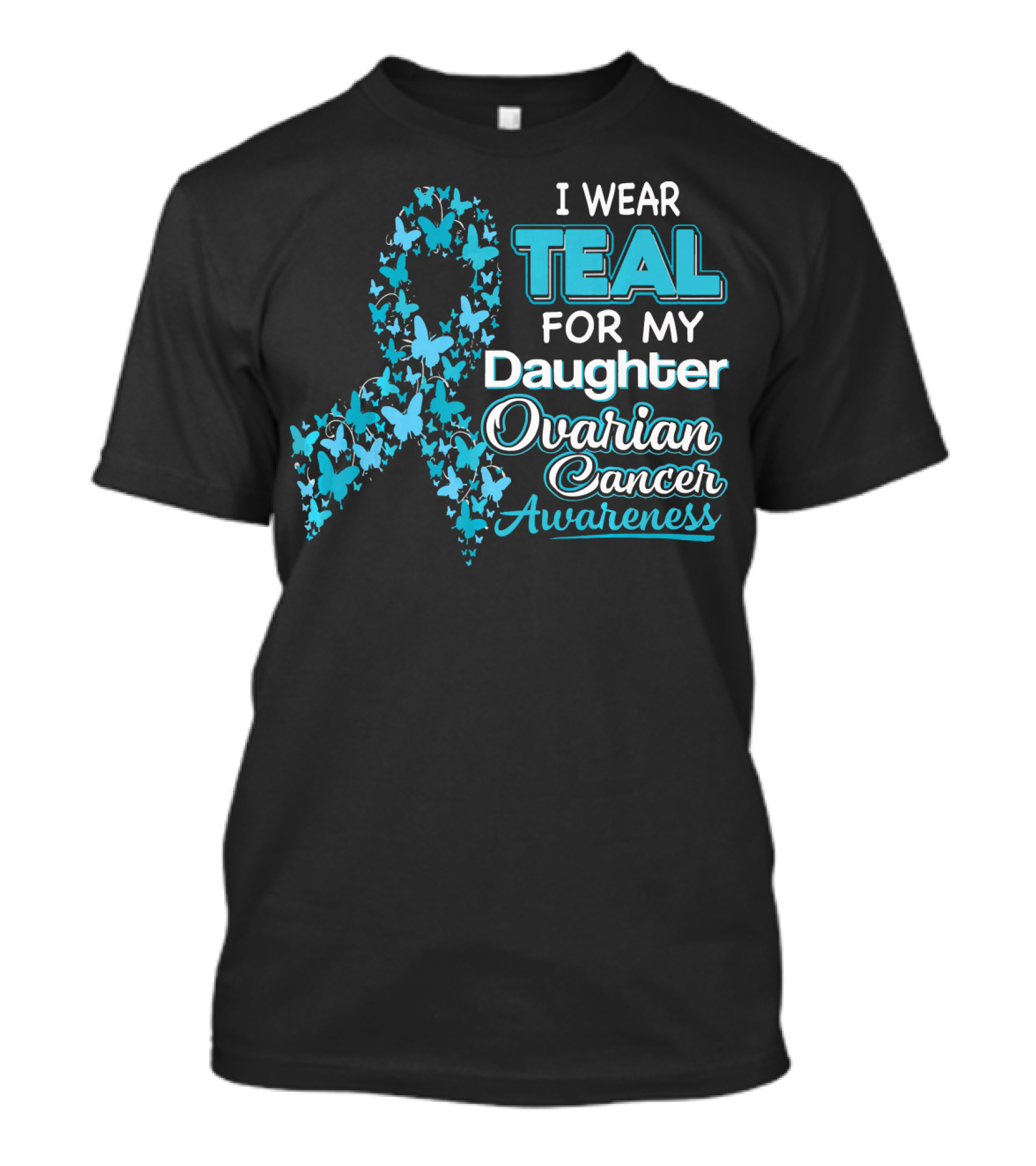 I Wear Teal For My Daughter Ovarian Cancer Awareness T-Shirt