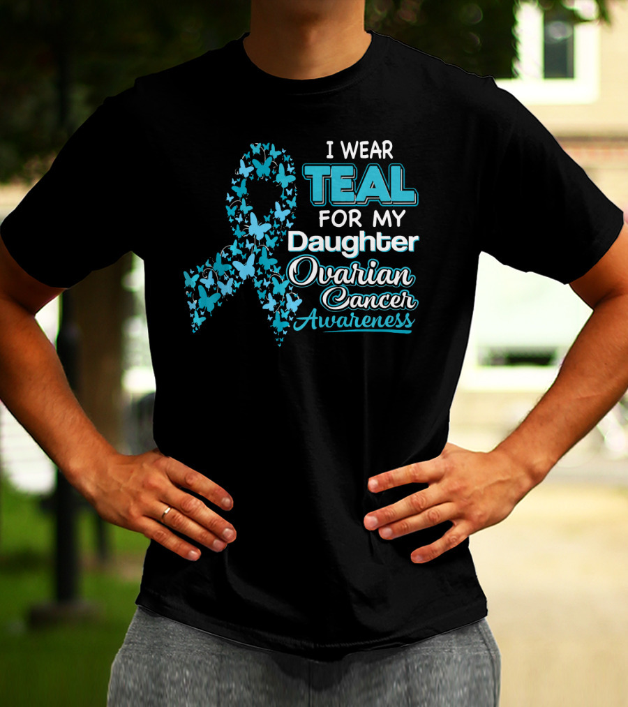 I Wear Teal For My Daughter Ovarian Cancer Awareness T-Shirt